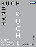 Handbuch Küche: Planen. Gestalten. Realisieren